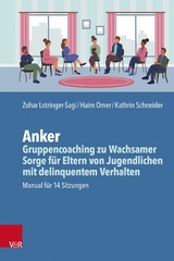 Anker - Gruppencoaching zu Wachsamer Sorge f&uuml;r Eltern von Jugendlichen mit delinquentem Verhalten -  Zohar Lotringer-Sagi,  Haim Omer,  Kathrin Schneider