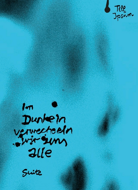 Im Dunkeln verwechseln wir uns alle -  Till Ipsum