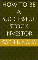 How To Be A Successful Stock Investor - Sachin Naha