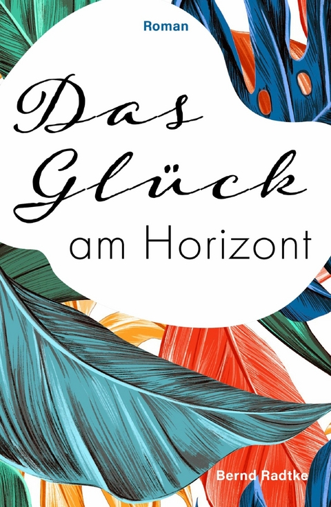 Das Gl&uuml;ck am Horizont -  Bernd Radtke