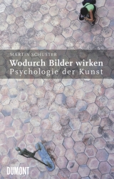 Wodurch Bilder wirken. Psychologie der Kunst - Martin Schuster, Manfred Koch-Hillebrecht