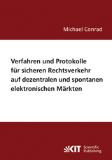 Verfahren und Protokolle f&uuml;r sicheren Rechtsverkehr auf dezentralen und spontanen elektronischen M&auml;rkten - Michael Conrad