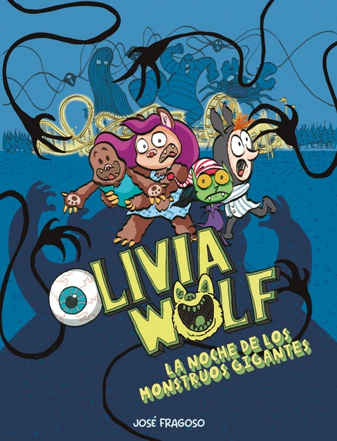 Olivia Wolf. La noche de los monstruos gigantes - Jos&eacute; Fragoso