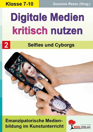 Digitale Medien kritisch nutzen / Band 2: Selfies und Cyborgs