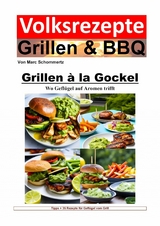 Volksrezepte Grillen und BBQ - Grillen &agrave; la Gockel - Wo Gefl&uuml;gel auf Aromen trifft - Marc Schommertz