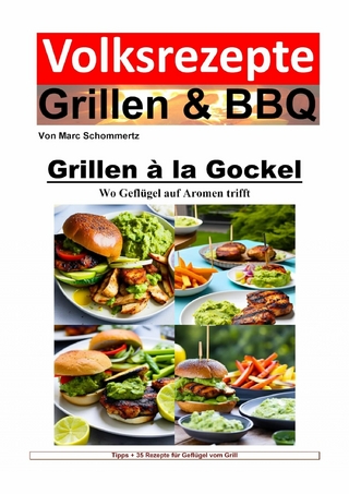 Volksrezepte Grillen und BBQ - Grillen à la Gockel - Wo Geflügel auf Aromen trifft