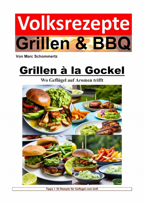 Volksrezepte Grillen und BBQ - Grillen &agrave; la Gockel - Wo Gefl&uuml;gel auf Aromen trifft - Marc Schommertz