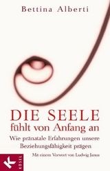 Die Seele f&uuml;hlt von Anfang an - Bettina Alberti
