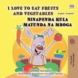 I Love to Eat Fruits and VegetablesNinapenda kula matunda na mboga -  Shelley Admont