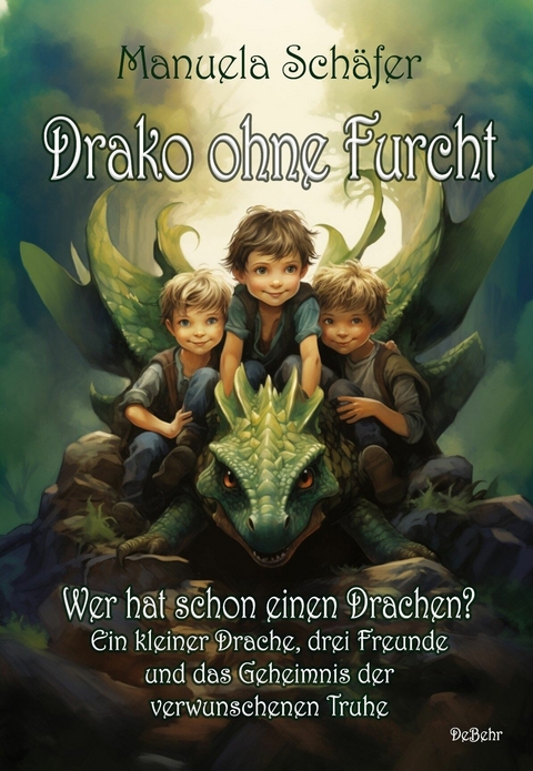 Drako ohne Furcht - Wer hat schon einen Drachen? - Ein kleiner Drache, drei Freunde und das Geheimnis der verwunschenen Truhe -  Manuela Sch&auml;fer