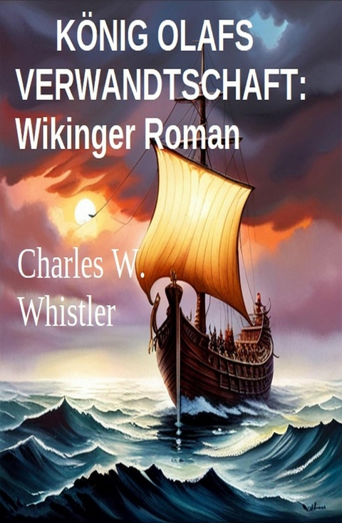 K&ouml;nig Olafs Verwandtschaft: Wikinger Roman -  Charles W. Whistler