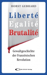 Libert&eacute;, Egalit&eacute;, Brutalit&eacute; - Horst Gebhard