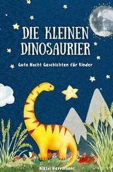 Die kleinen Dinosaurier: Gute Nacht Geschichten f&uuml;r Kinder - Niklas Herrmanns