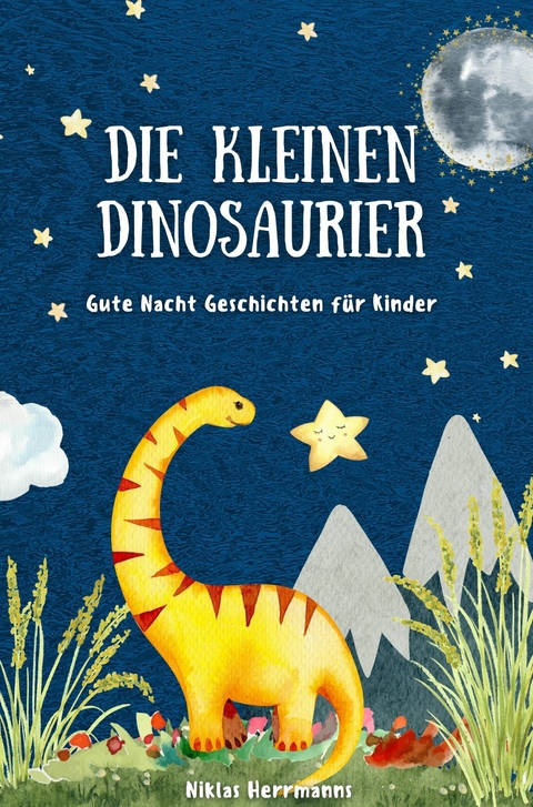 Die kleinen Dinosaurier: Gute Nacht Geschichten f&uuml;r Kinder - Niklas Herrmanns