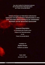 Untersuchungen zur Interaktion kationischer Liposomen mit mikrovaskul&auml;ren Endothelzellen in vitro unter besonderer Ber&uuml;cksichtigung der endothelialen Glykokalix und der liposomalen Zytotoxizit&auml;t - Sophie Hansen