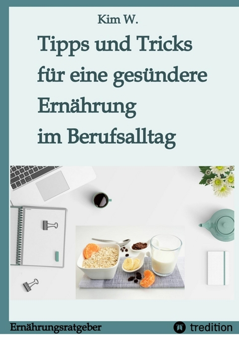 Tipps und Tricks f&uuml;r eine ges&uuml;ndere Ern&auml;hrung im Berufsalltag -  Kim W.