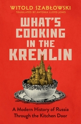 What's Cooking in the Kremlin - Witold Szabłowski