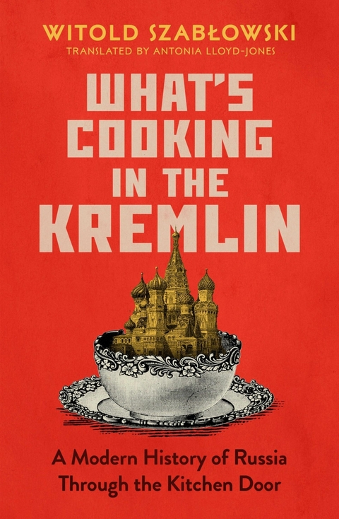 What's Cooking in the Kremlin - Witold Szabłowski