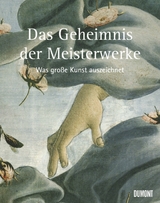 Das Geheimnis der Meisterwerke. Was gro&szlig;e Kunst auszeichnet - 