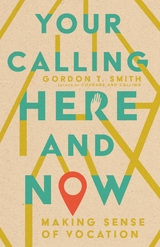 Your Calling Here and Now -  Gordon T. Smith