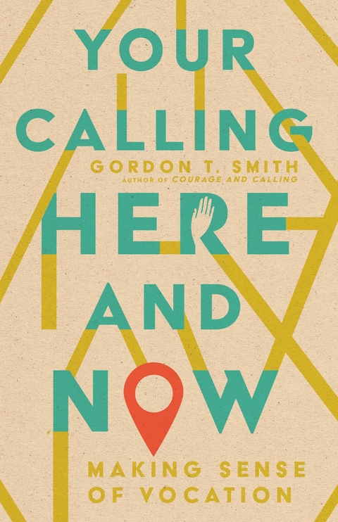 Your Calling Here and Now -  Gordon T. Smith