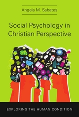 Social Psychology in Christian Perspective -  Angela M. Sabates
