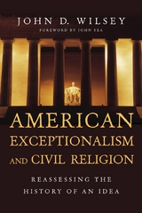 American Exceptionalism and Civil Religion -  John D. Wilsey