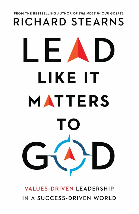 Lead Like It Matters to God -  Richard Stearns