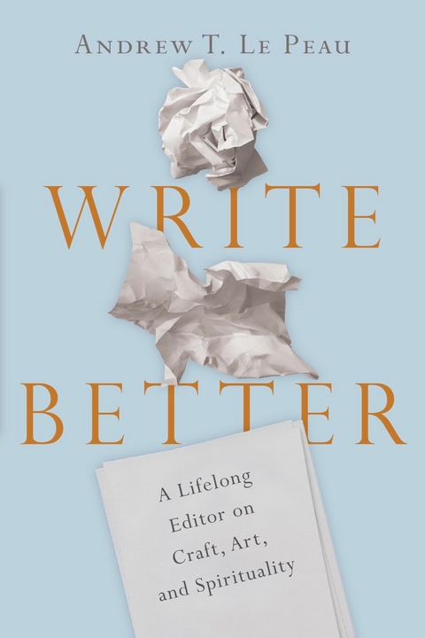 Write Better -  Andrew T. Le Peau