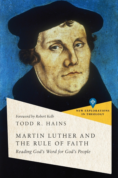 Martin Luther and the Rule of Faith -  Todd R. Hains