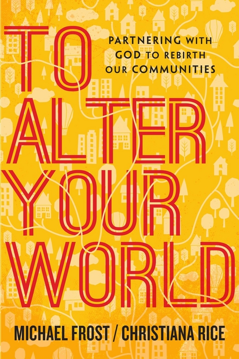 To Alter Your World -  Michael Frost,  Christiana Rice