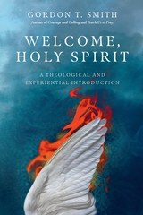 Welcome, Holy Spirit -  Gordon T. Smith