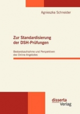 Zur Standardisierung der DSH-Pr&uuml;fungen: Bestandsaufnahme und Perspektiven des Online-Angebotes - Agnieszka Schneider
