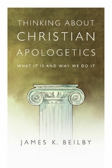 Thinking About Christian Apologetics -  James K. Beilby
