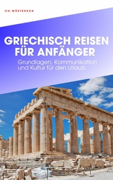 GRIECHISCH REISEN F&Uuml;R ANF&Auml;NGER - Ch. W&uuml;steneck