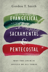 Evangelical, Sacramental, and Pentecostal -  Gordon T. Smith