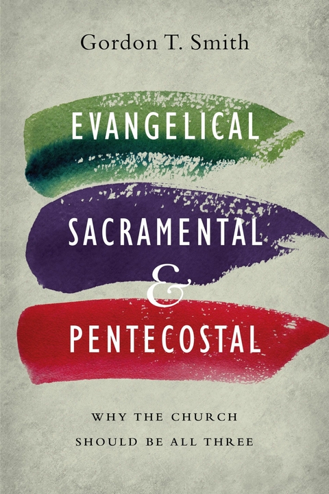 Evangelical, Sacramental, and Pentecostal -  Gordon T. Smith