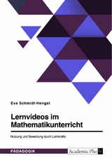 Lernvideos im Mathematikunterricht. Nutzung und Bewertung durch Lehrkräfte -  Eva Schmidt-Hengst