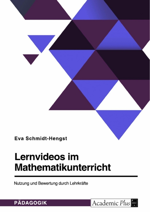 Lernvideos im Mathematikunterricht. Nutzung und Bewertung durch Lehrkräfte -  Eva Schmidt-Hengst