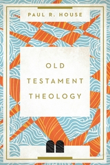 Old Testament Theology -  Paul R. House