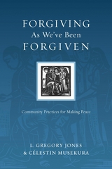 Forgiving As We've Been Forgiven -  L. Gregory Jones,  Celestin Musekura