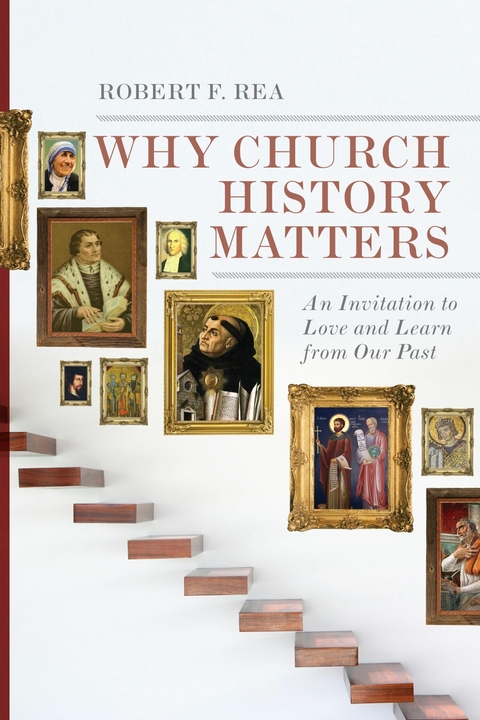 Why Church History Matters -  Robert F. Rea