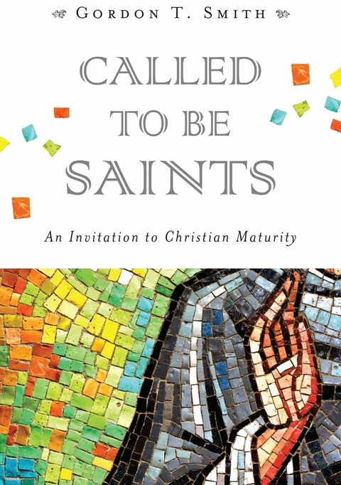 Called to Be Saints -  Gordon T. Smith