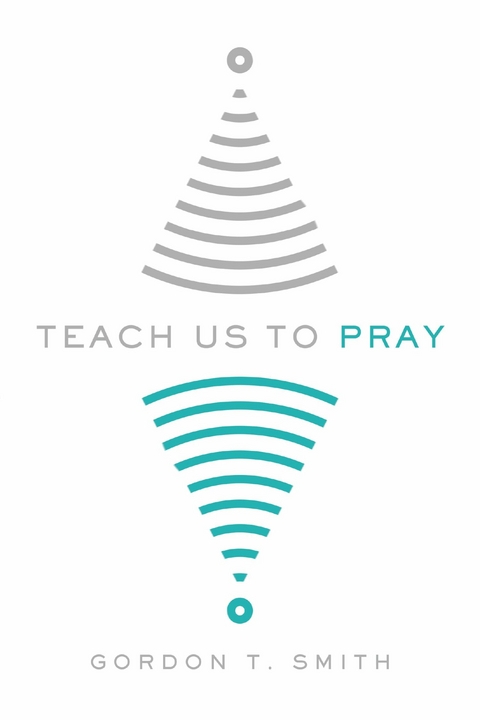 Teach Us to Pray -  Gordon T. Smith
