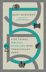 Five Things Biblical Scholars Wish Theologians Knew -  Scot McKnight
