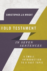 Old Testament in Seven Sentences -  Christopher J. H. Wright