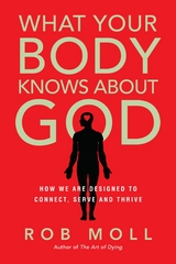 What Your Body Knows About God -  Rob Moll