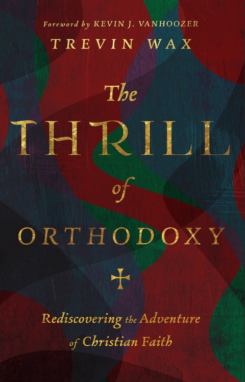Thrill of Orthodoxy -  Trevin Wax