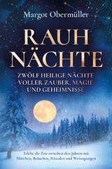Rauhn&auml;chte - Zw&ouml;lf heilige N&auml;chte voller Zauber, Magie und Geheimnisse - Margot Oberm&uuml;ller