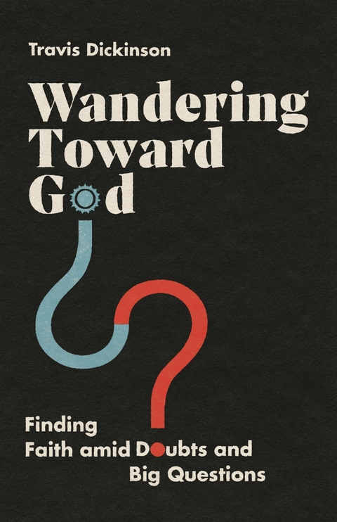 Wandering Toward God -  Travis Dickinson